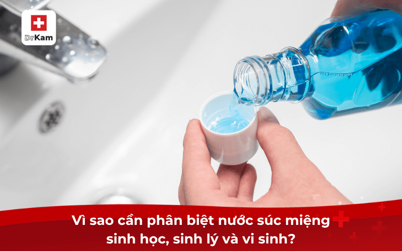 Vì sao cần phân biệt nước súc miệng sinh học, sinh lý và vi sinh?