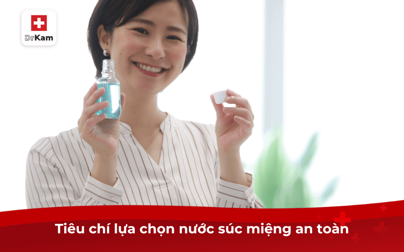 Tiêu chí lựa chọn nước súc miệng an toàn