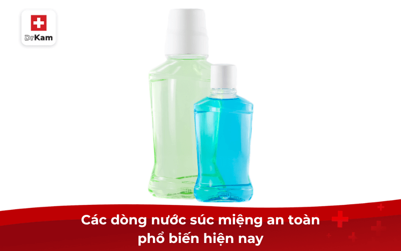 Các dòng nước súc miệng an toàn phổ biến hiện nay