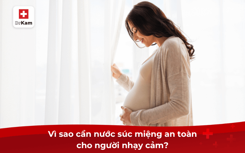 Vì sao cần nước súc miệng an toàn cho người nhạy cảm?
