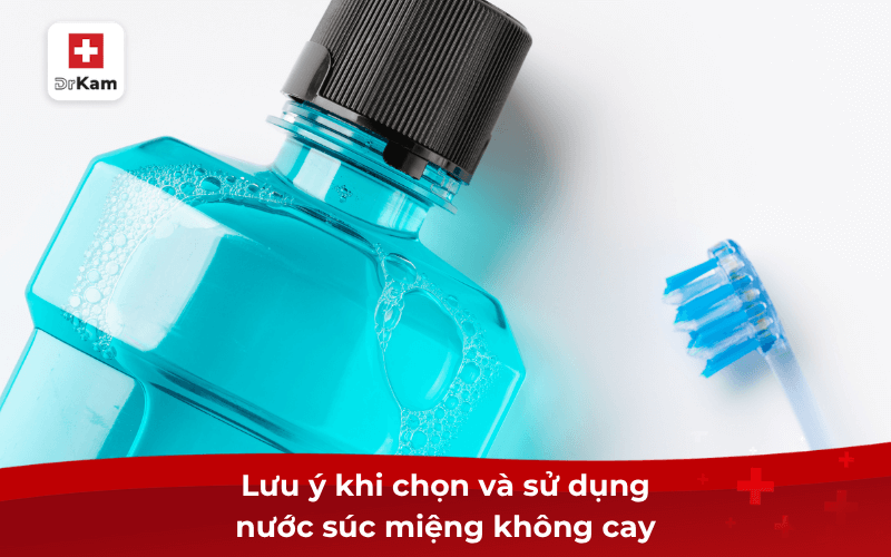 Top 7 nước súc miệng không cay tốt nhất hiện nay 8 Lưu ý khi chọn và sử dụng nước súc miệng không cay
