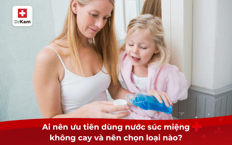 Top 7 nước súc miệng không cay tốt nhất hiện nay 9 Ai nên ưu tiên dùng nước súc miệng không cay và nên chọn loại nào?