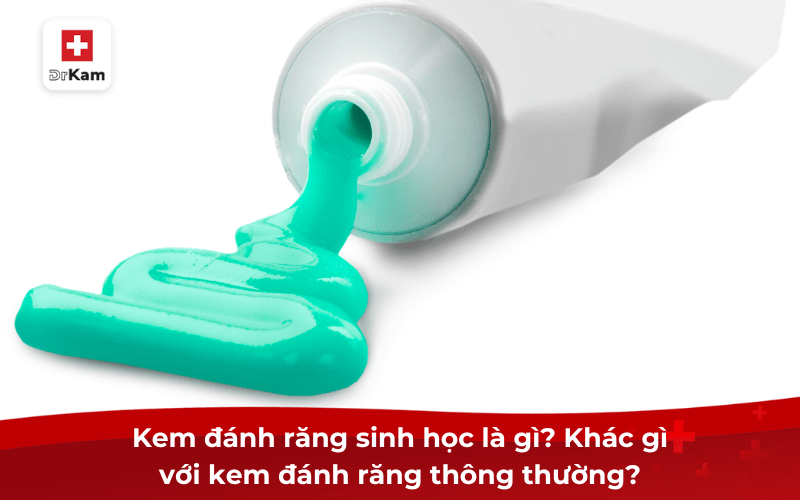 Kem đánh răng sinh học là gì? Có công dụng gì? 6 Kem đánh răng sinh học là gì? Khác gì với kem đánh răng thông thường?