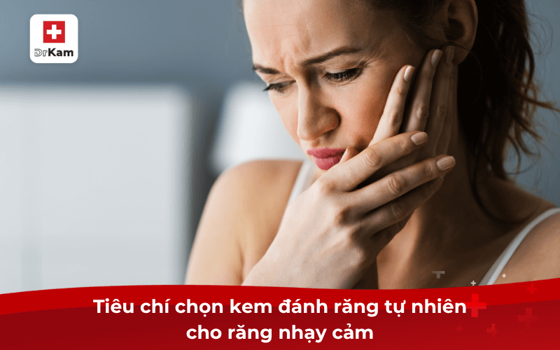 Cách chọn kem đánh răng tự nhiên cho răng nhạy cảm 7 Tiêu chí chọn kem đánh răng tự nhiên cho răng nhạy cảm