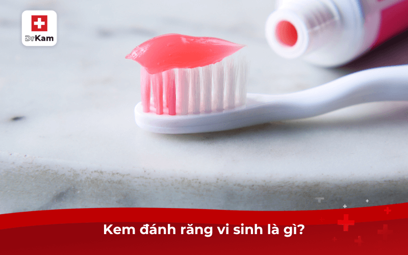Kem đánh răng vi sinh là gì? Vì sao nên sử dụng? 7 Kem đánh răng vi sinh là gì?