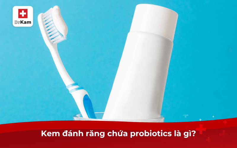 Kem đánh răng chứa probiotics là gì? Có nên dùng mỗi ngày? 6 Kem đánh răng chứa probiotics là gì?
