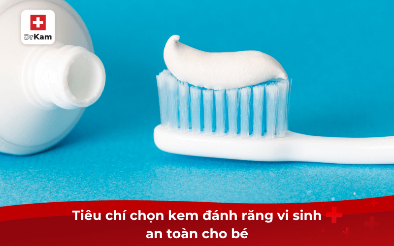 Tiêu chí chọn kem đánh răng vi sinh an toàn cho bé