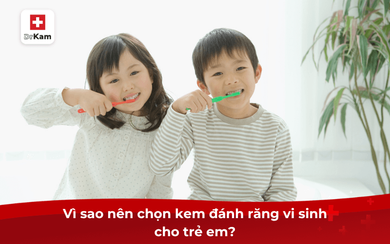 Vì sao nên chọn kem đánh răng vi sinh cho trẻ em?