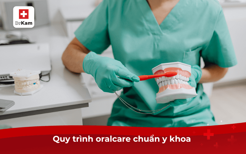 Oralcare là gì? Quy trình chăm sóc chuẩn như thế nào? 7 Quy trình oralcare chuẩn y khoa