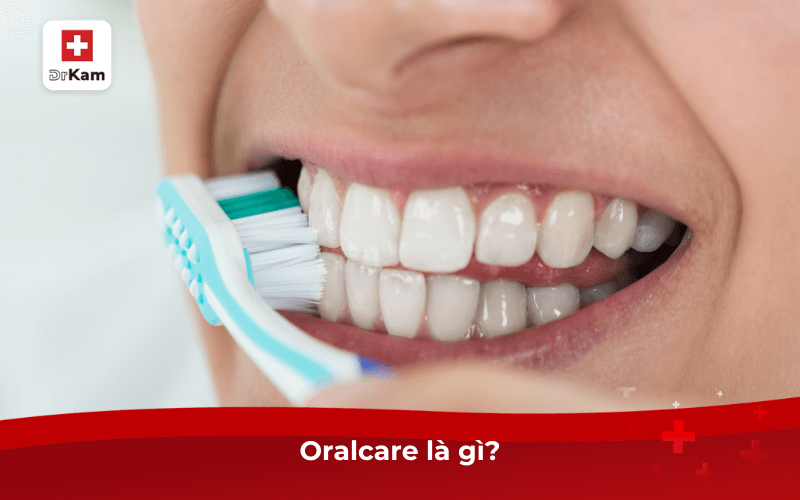 Oralcare là gì? Quy trình chăm sóc chuẩn như thế nào? 6 Oralcare là gì?