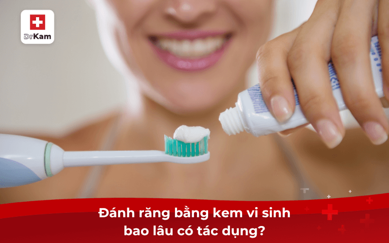 Đánh răng bằng kem vi sinh bao lâu có tác dụng?