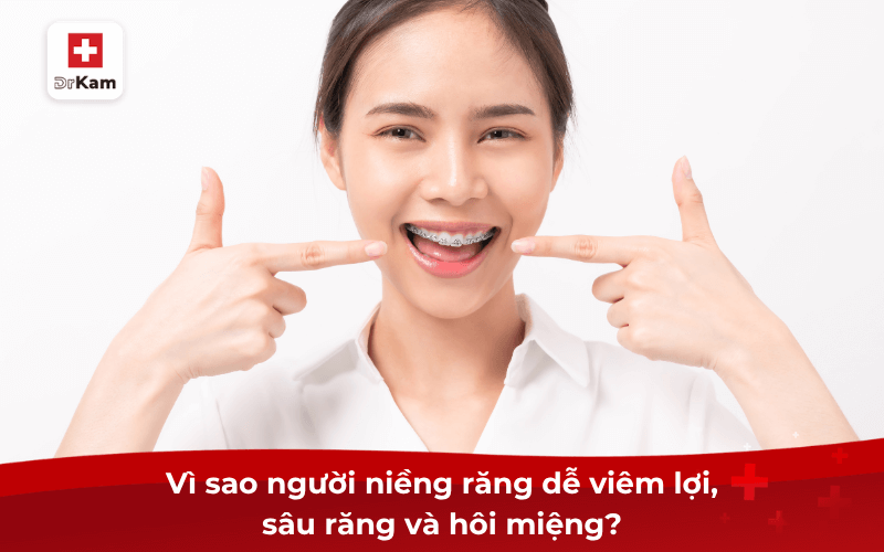 Tìm hiểu kem đánh răng vi sinh cho người niềng răng 7 Vì sao người niềng răng dễ viêm lợi, sâu răng và hôi miệng?