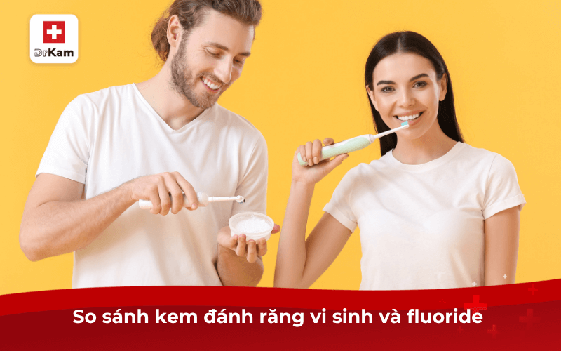 So sánh kem đánh răng vi sinh và fluoride 