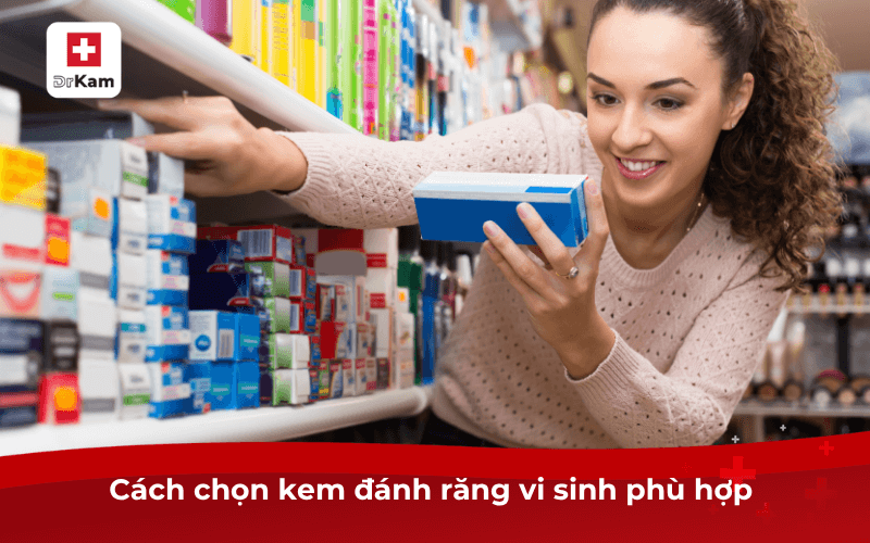 Cách chọn kem đánh răng vi sinh phù hợp 