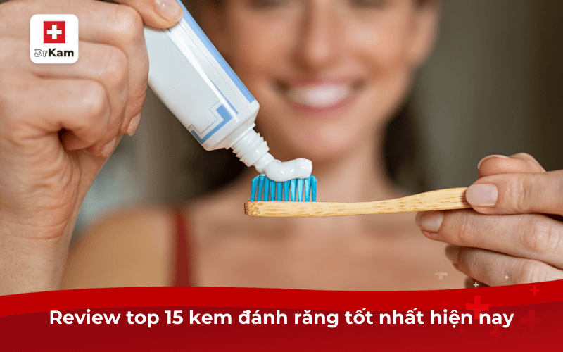 Review top 15 kem đánh răng tốt nhất hiện nay