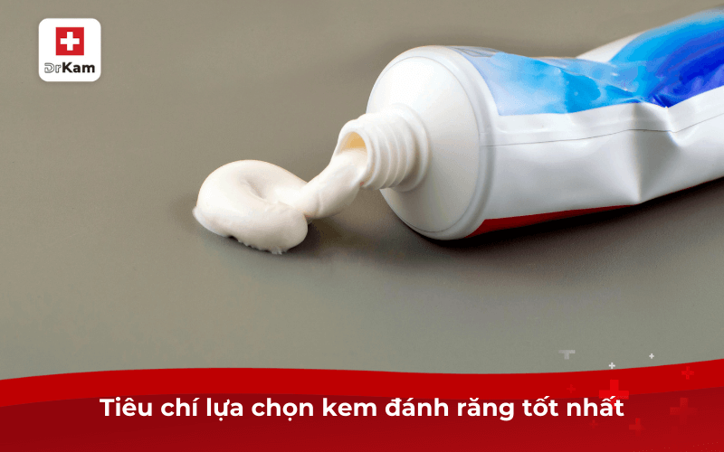 Tiêu chí lựa chọn kem đánh răng tốt nhất