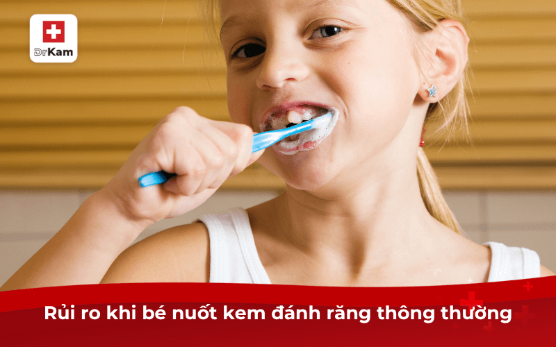 Top 6 kem đánh răng cho bé nuốt được? Tiêu chí chọn lựa 9 Rủi ro khi bé nuốt kem đánh răng thông thường