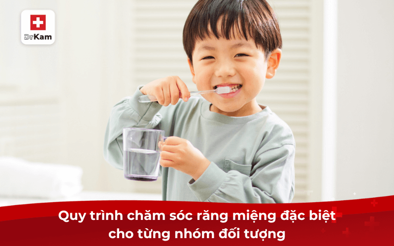 Quy trình chăm sóc răng miệng đặc biệt cho từng nhóm đối tượng