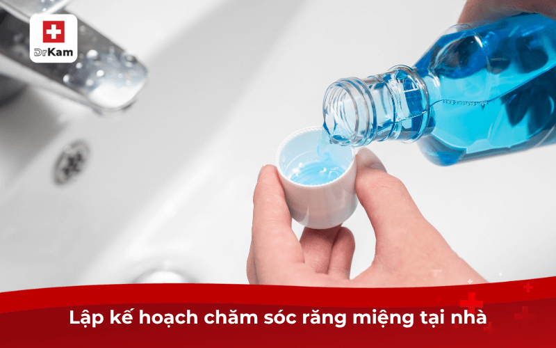 Lập kế hoạch chăm sóc răng miệng tại nhà