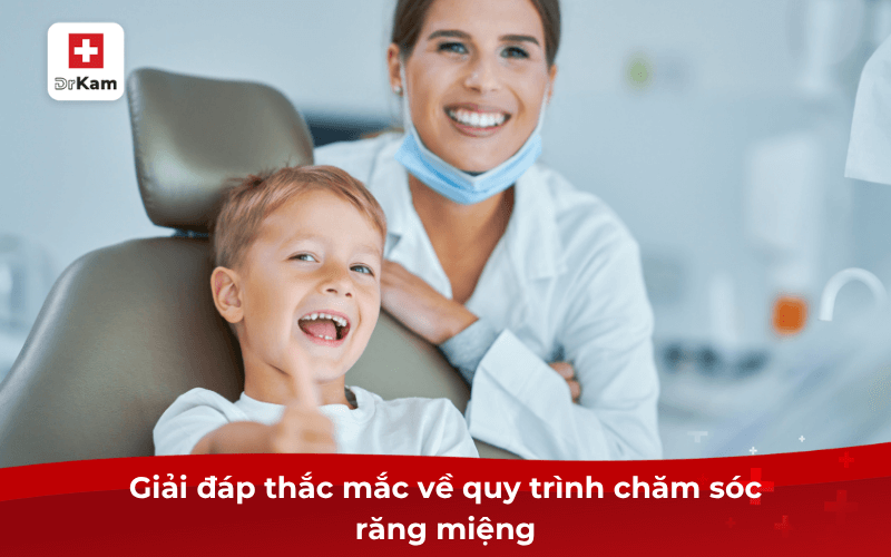 Giải đáp thắc mắc về quy trình chăm sóc răng miệng