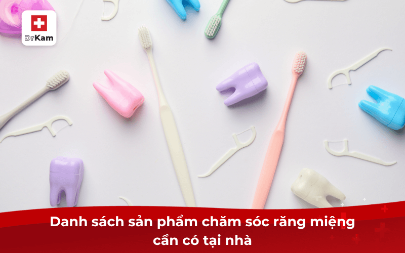 Những sản phẩm chăm sóc răng miệng cần có tại nhà 7 Danh sách sản phẩm chăm sóc răng miệng cần có tại nhà
