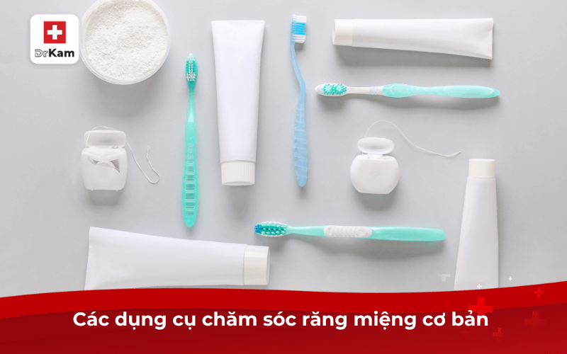 Các dụng cụ chăm sóc răng miệng cơ bản 