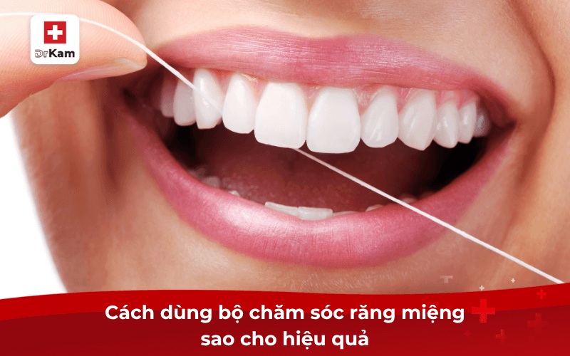 Cách dùng bộ chăm sóc răng miệng sao cho hiệu quả