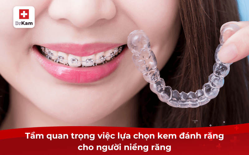 TOP 10 kem đánh răng cho người niềng hiệu quả bác sĩ khuyên dùng 9 Tầm quan trọng việc lựa chọn kem đánh răng cho người niềng răng
