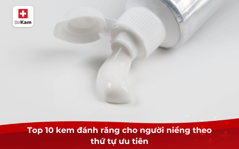 TOP 10 kem đánh răng cho người niềng hiệu quả bác sĩ khuyên dùng 7 Top 10 kem đánh răng cho người niềng theo thứ tự ưu tiên