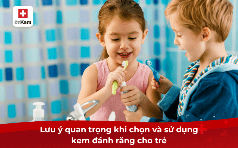 Lưu ý quan trọng khi chọn và sử dụng kem đánh răng cho trẻ