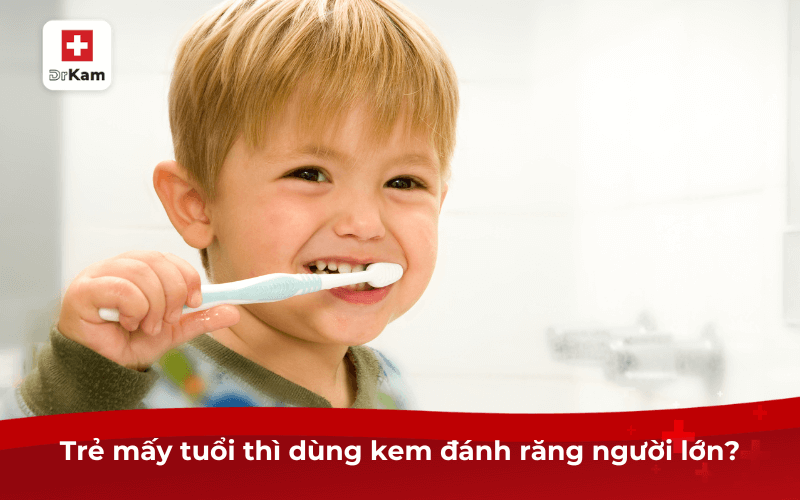 Trẻ mấy tuổi thì dùng kem đánh răng người lớn?