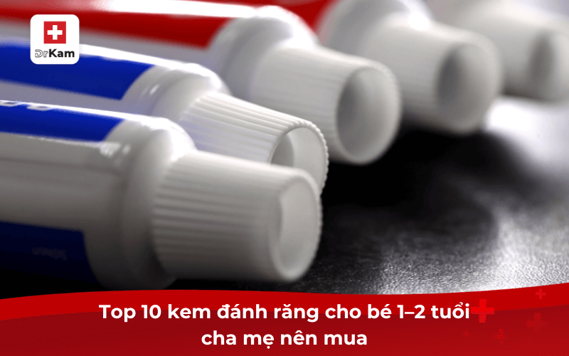 Top 10 kem đánh răng cho bé 1–2 tuổi cha mẹ nên mua