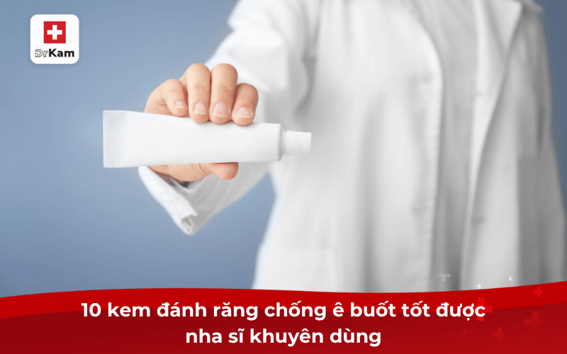 Top 10 Kem đánh răng chống ê buốt tốt hiện nay được bác sĩ khuyên dùng 7 10 kem đánh răng chống ê buốt tốt được nha sĩ khuyên dùng
