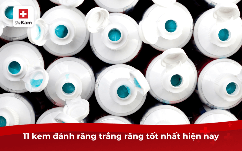 11 kem đánh răng trắng răng tốt nhất hiện nay