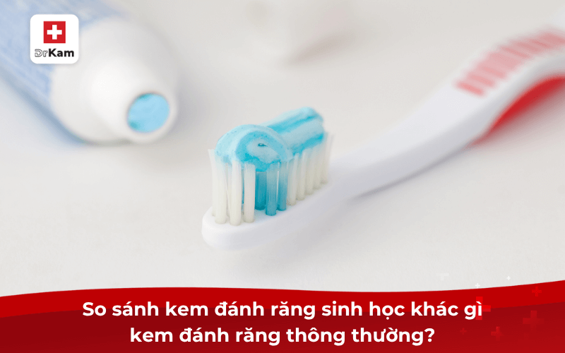 Top kem đánh răng sinh học nào tốt nhất hiện nay 7 So sánh kem đánh răng sinh học khác gì kem đánh răng thông thường?