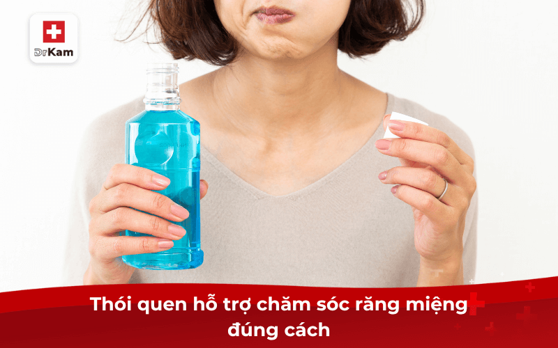 Thói quen hỗ trợ chăm sóc răng miệng đúng cách