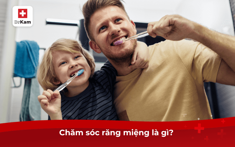 Chăm sóc răng miệng là gì?