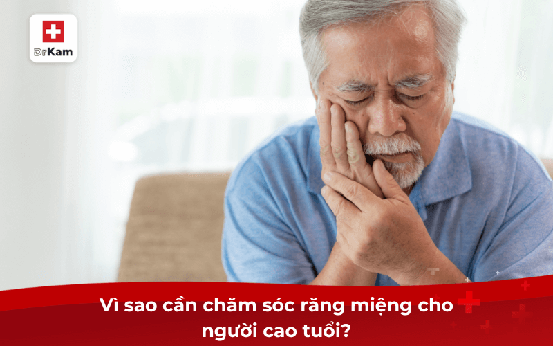 Hướng dẫn các bước chăm sóc răng miệng cho người cao tuổi 6 Vì sao cần chăm sóc răng miệng cho người cao tuổi?