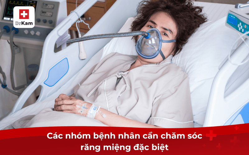 Hướng dẫn cách chăm sóc răng miệng cho người bệnh hiệu quả 7 Các nhóm bệnh nhân cần chăm sóc răng miệng đặc biệt