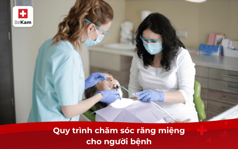 Hướng dẫn cách chăm sóc răng miệng cho người bệnh hiệu quả 8 Quy trình chăm sóc răng miệng cho người bệnh