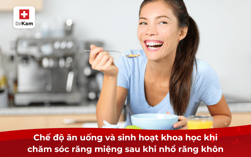 Hướng dẫn các bước chăm sóc răng miệng sau khi nhổ răng khôn 9 Chế độ ăn uống và sinh hoạt khoa học khi chăm sóc răng miệng sau khi nhổ răng khôn