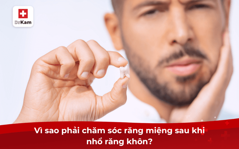 Hướng dẫn các bước chăm sóc răng miệng sau khi nhổ răng khôn 6 Vì sao phải chăm sóc răng miệng sau khi nhổ răng khôn?