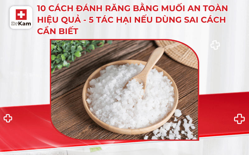 10 cach danh rang bang muoi an toan hieu qua 5 tac hai neu dung sai cach can biet