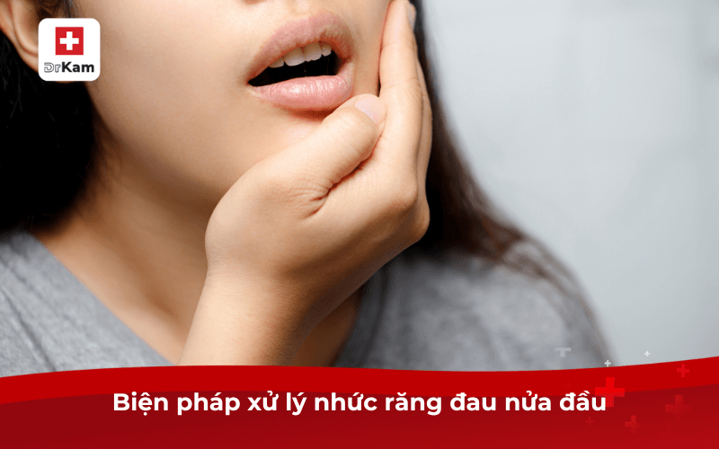Biện pháp xử lý nhức răng đau nửa đầu