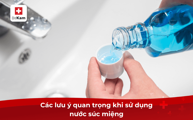 Các lưu ý quan trọng khi sử dụng nước súc miệng