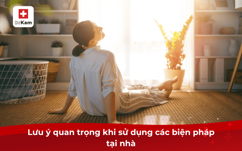 Lưu ý quan trọng khi sử dụng các biện pháp tại nhà