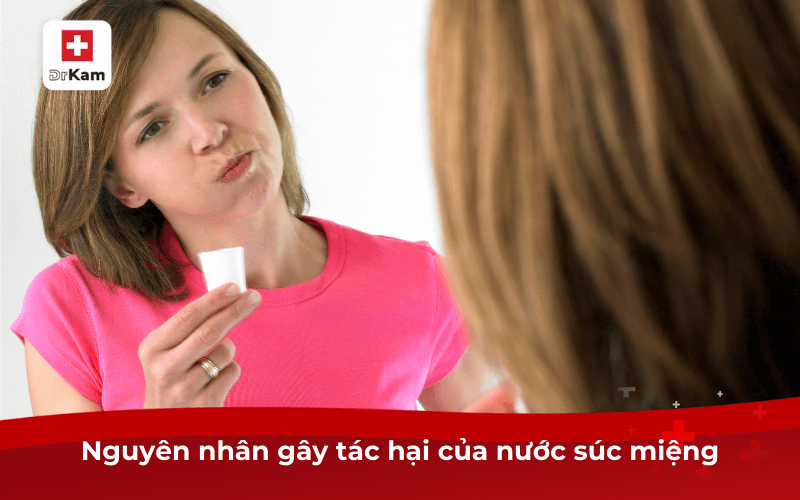 Nguyên nhân gây tác hại của nước súc miệng