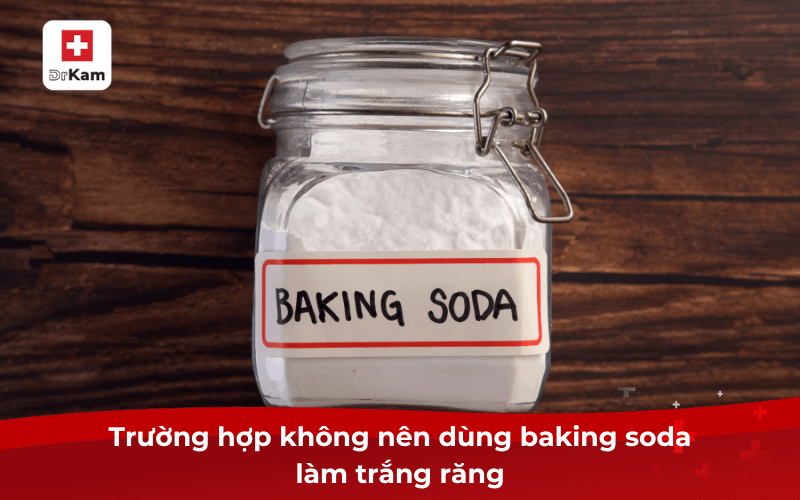 10 Cách làm trắng răng bằng baking soda an toàn, hiệu quả làm ngay 5 Trường hợp không nên dùng baking soda làm trắng răng