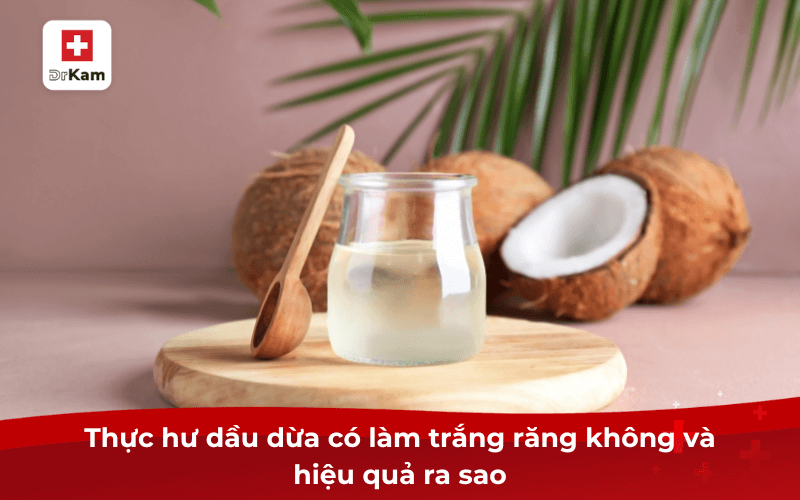 Thực hư dầu dừa có làm trắng răng không và hiệu quả ra sao