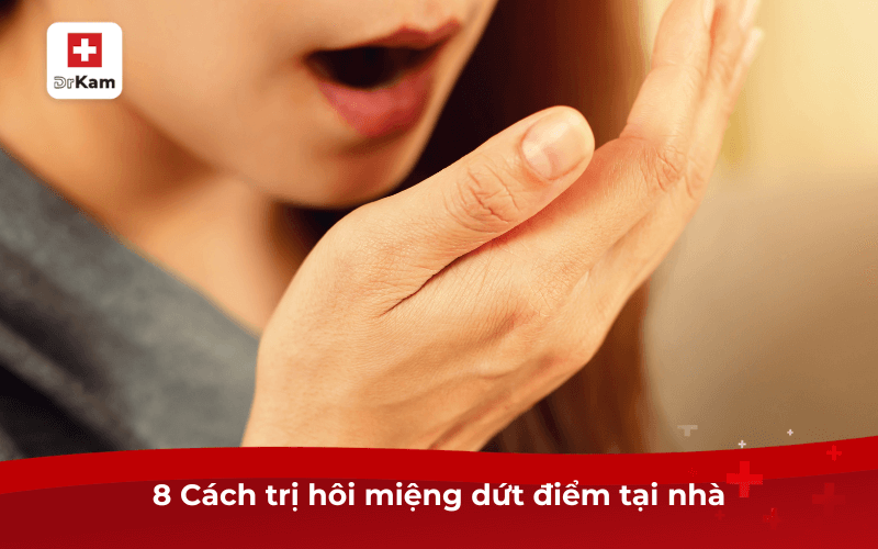 8 Cách trị hôi miệng dứt điểm hiệu quả vĩnh viễn nên làm ngay 7 8 Cách trị hôi miệng dứt điểm tại nhà